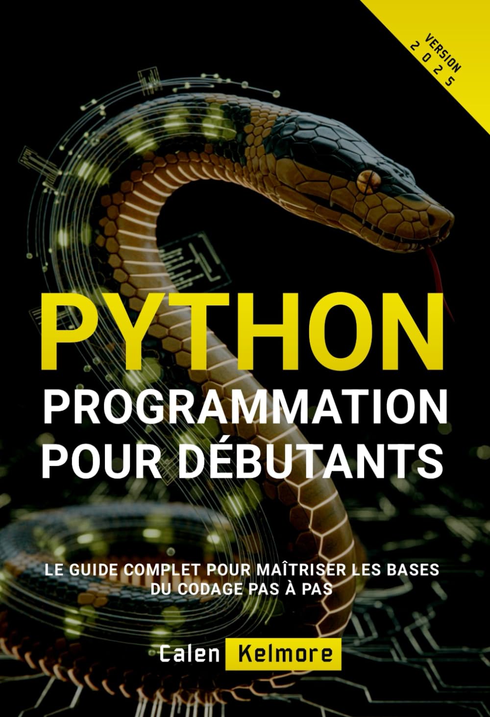 Programmation Python Pour Débutants: Le Guide Complet pour Maîtriser les Bases du Codage Pas à Pas
