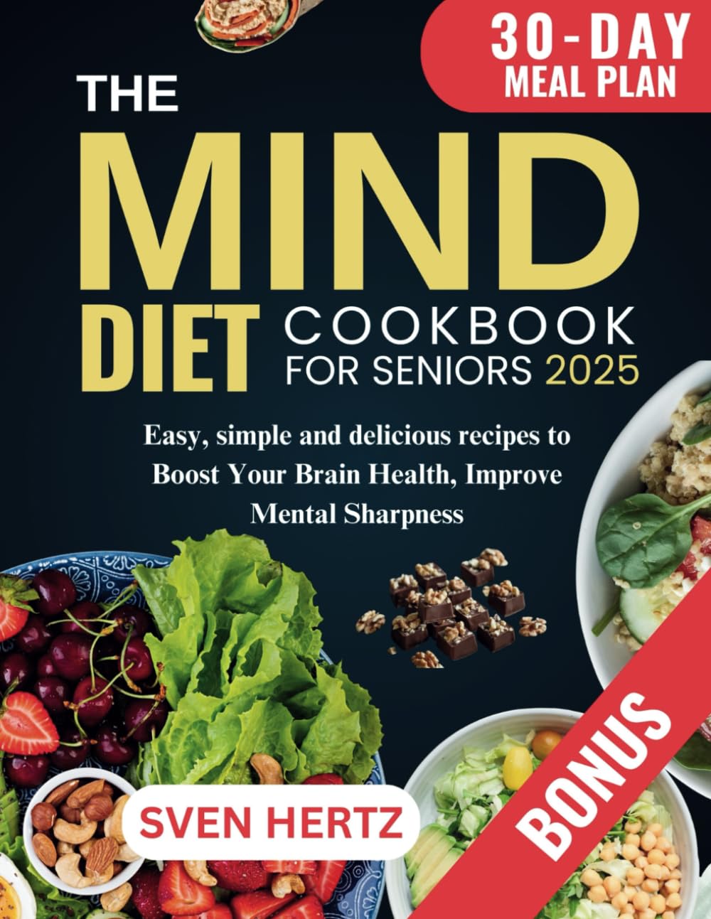 The Mind Diet Cookbook For Seniors 2025: Easy, simple and delicious recipes to Boost Your Brain Health, Improve Mental Sharpness