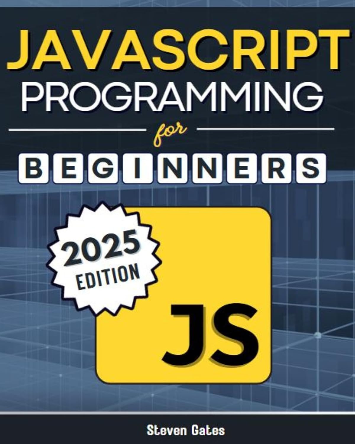 JavaScript Programming for Beginners: Learn to Code with the Web’s Most Popular Language Through Hands-On Projects, Real-World Skills, and a Step-by-Step Beginner’s Guide