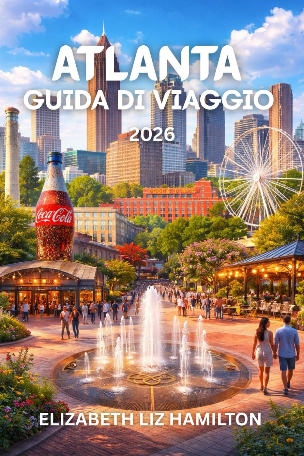 GUIDA TURISTICA DI ATLANTA 2026: Il tuo compagno ideale per esplorare la cultura, la cucina e le attrazioni di Atlanta nel 2026 Con mappa all'interno