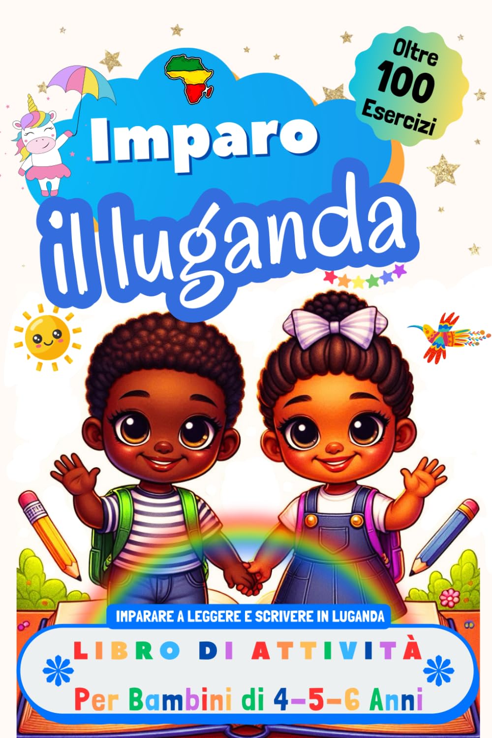Imparo il Luganda, Libro di Attività per Bambini di 4, 5 e 6 Anni: Oltre 100 Esercizi per Imparare a Leggere e Scrivere in Luganda
