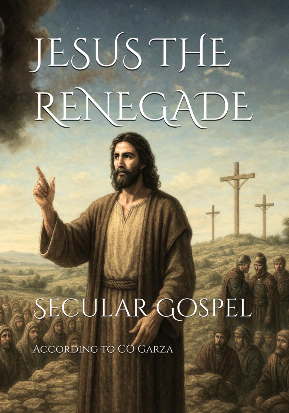 JESUS THE RENEGADE: Secular Gospel: A Synthesis of the New Testament