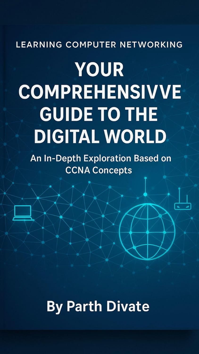 Learning Computer Networking: Your First Step into the Digital World: A Simple Guide Based on CCNA Concepts