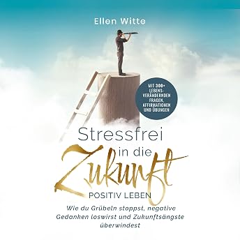 Stressfrei in die Zukunft - Positiv leben Hörbuch von Ellen Witte episode artwork