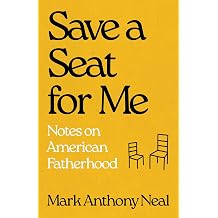 Save a Seat for Me Notes on American Fatherhood