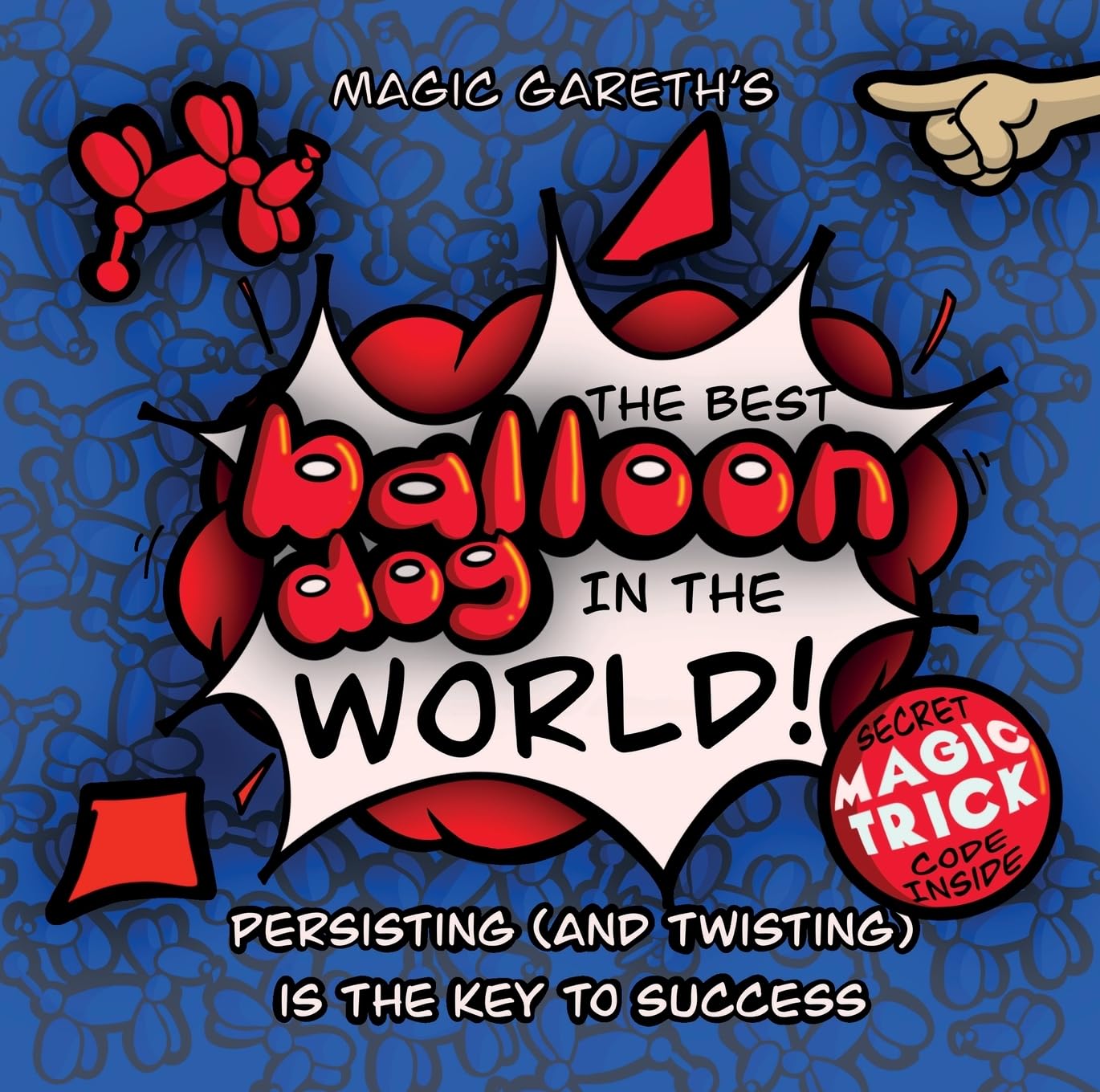 The Best Balloon Dog in the World | Magic Gareth | Children's Picture Book |: Persisting (and twisting) is the key to success!: Inspirational, ... for children aged 3+: 1 (Balloon Dog Book)