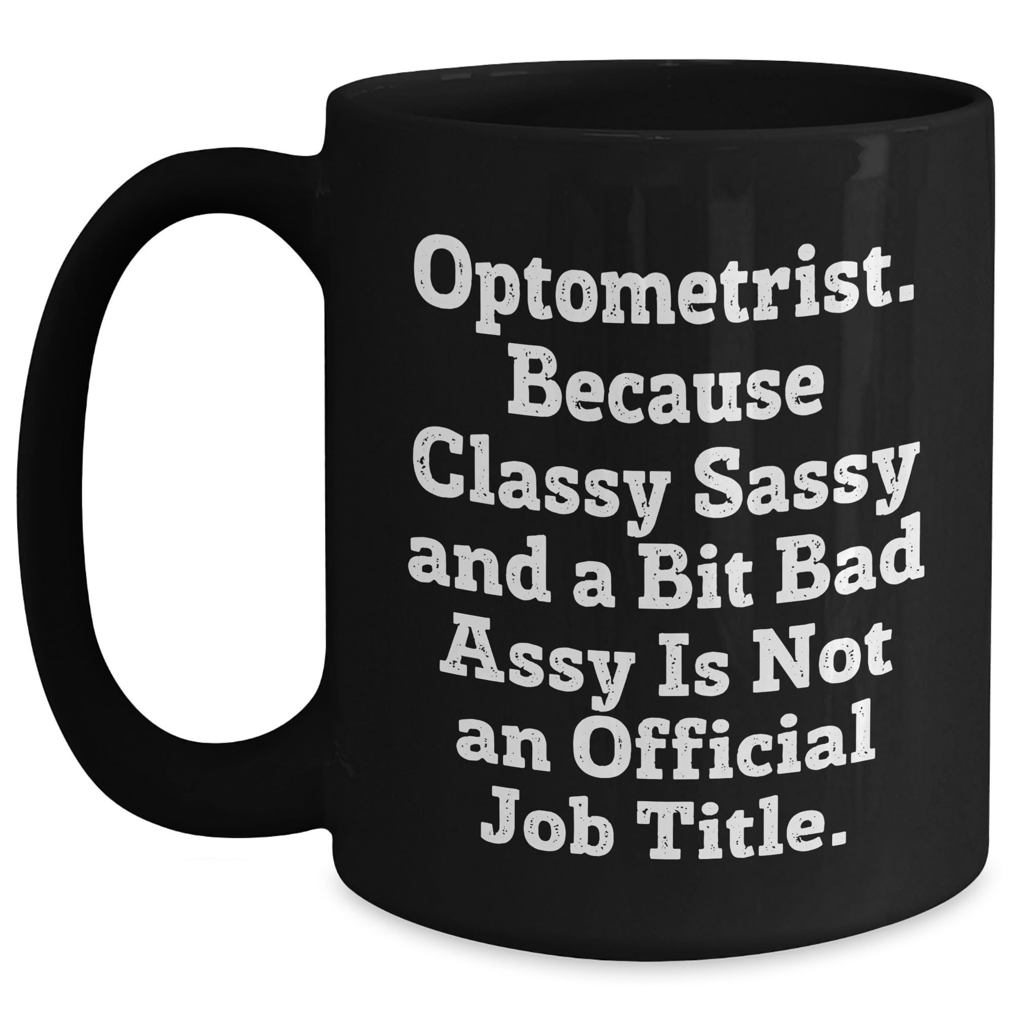 Optometrist Sass Gift Black Coffee Mug Valentine's Unique Optometrist Optometrist Gifts fr — funny ceramic mug from ShopProudGifts