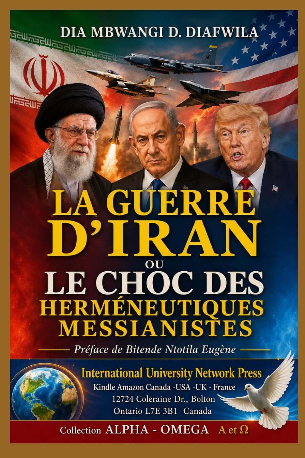 LA GUERRE D’IRAN OU LE CHOC DES HERMÉNEUTIQUES MESSIANIQUES (Collection ALPHA - OMEGA A et Ω International University Network)