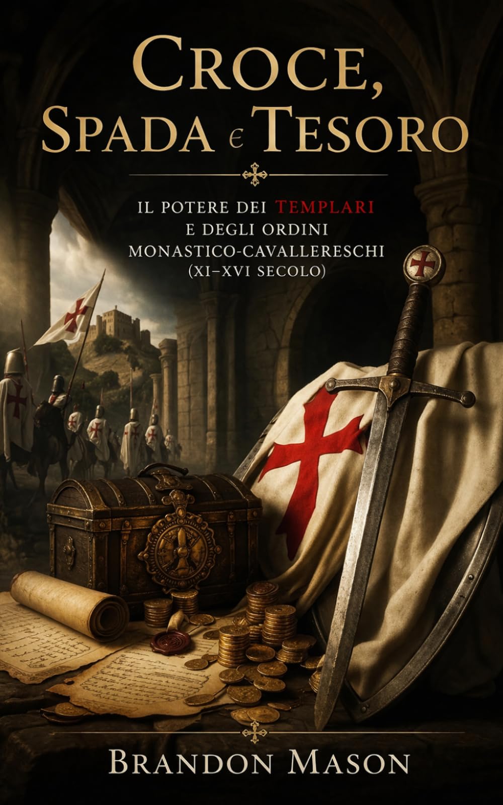 Croce, Spada e Tesoro: Il potere dei Templari e degli Ordini monastico-cavallereschi (XI–XVI secolo)