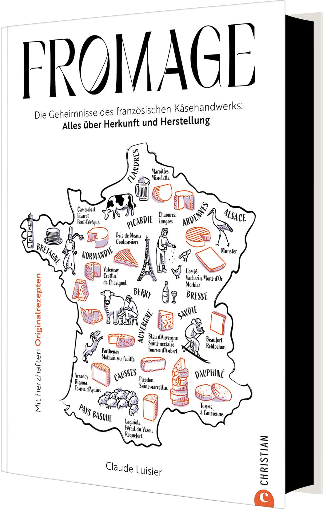 Fromage: Die Geheimnisse des französischen Käsehandwerks: Alles über Herkunft und Herstellung. Mit herzhaften Originalrezepten