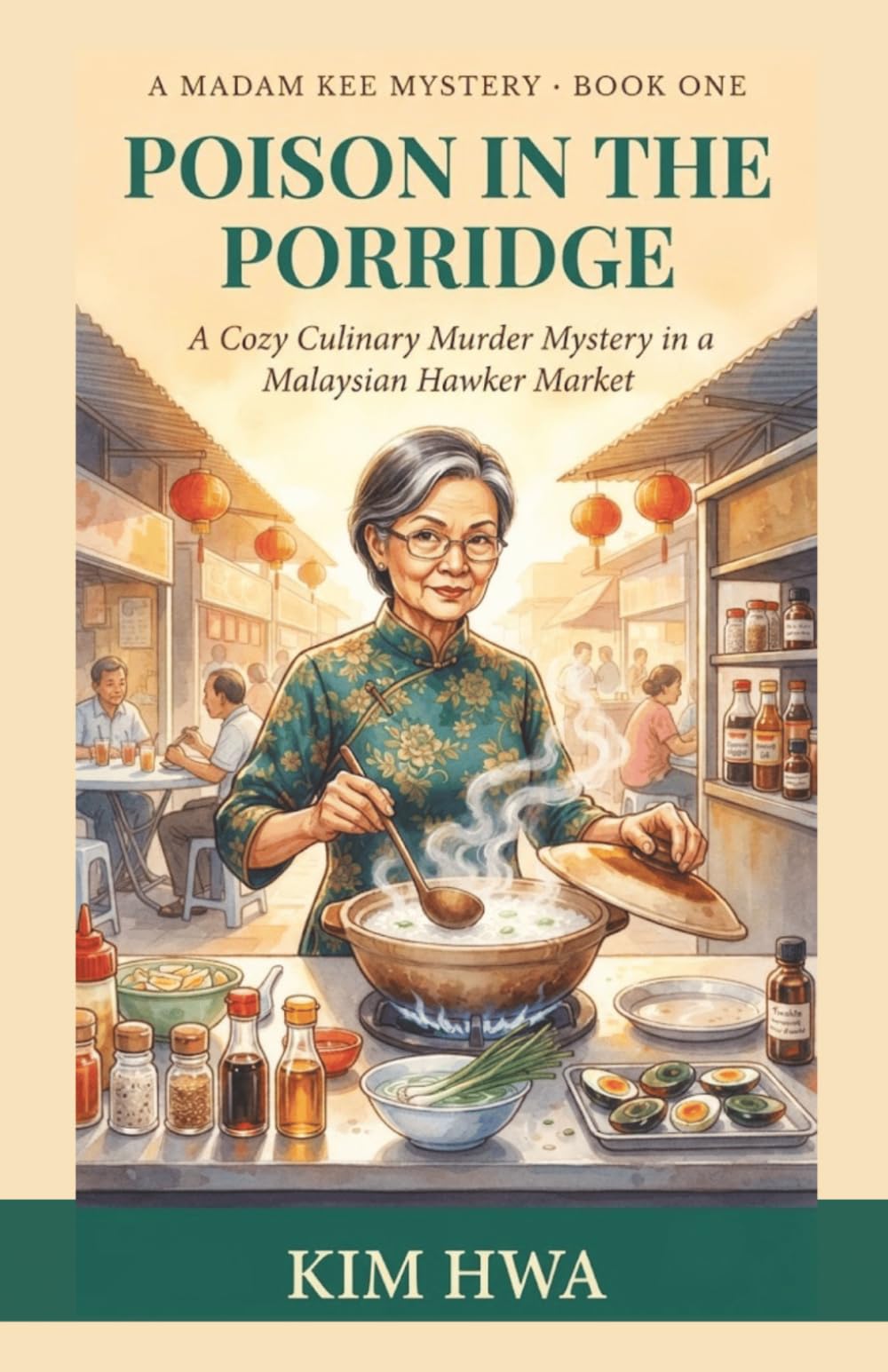 Poison In The Porridge: A Cozy Culinary Murder Mystery in a Malaysian Hawker Market : The Madam Kee Mysteries (Book 1) (A Madam Kee Mystery)