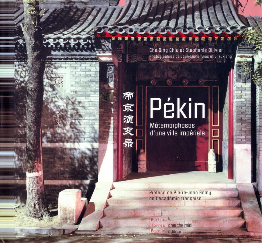 Pékin - Métamorphoses d'une ville impériale