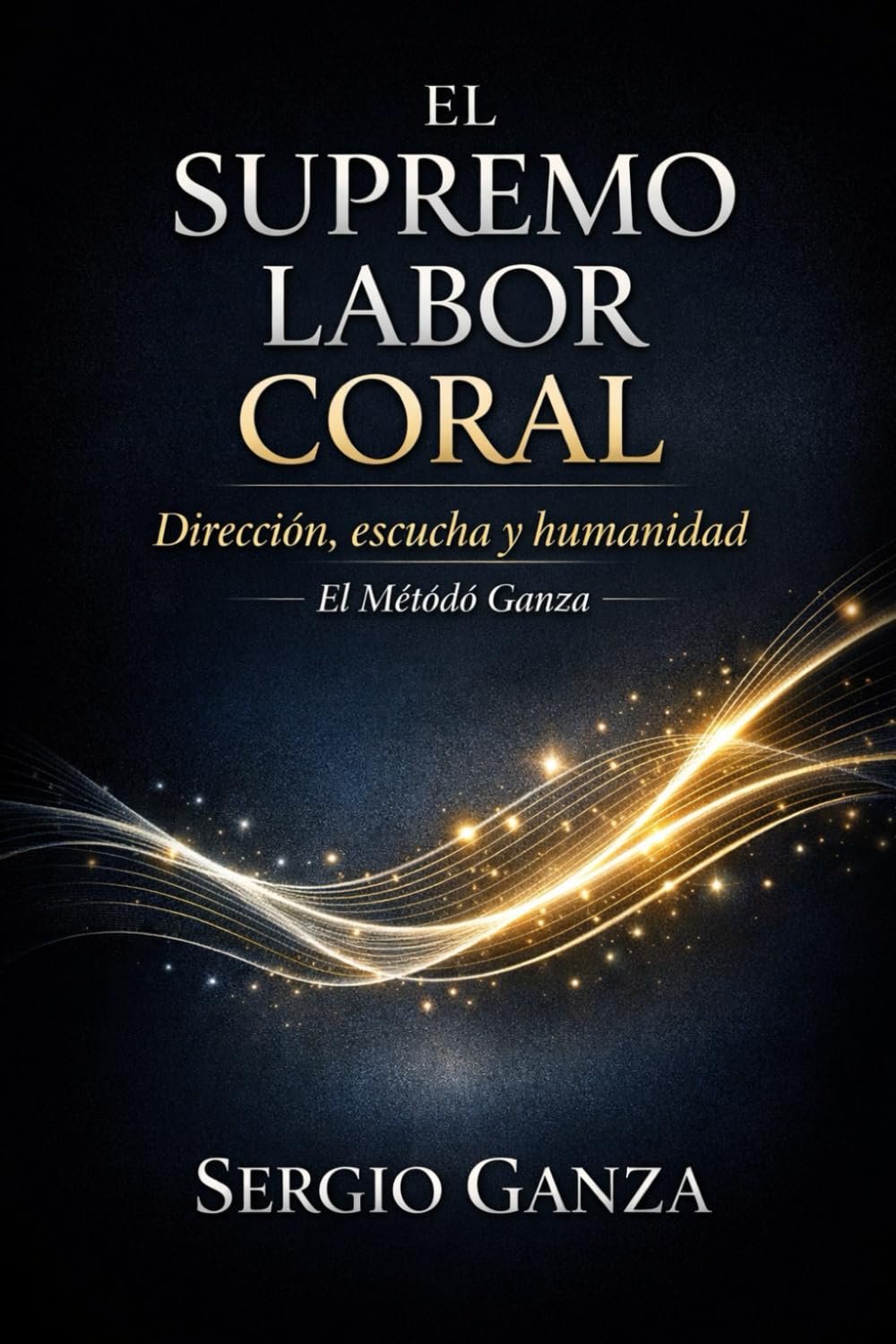 EL SUPREMO LABOR CORAL: Dirección, escucha y humanidad: El Método Ganza (Spanish Edition)      Paperback – February 21, 2026
