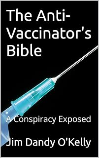 The Anti-Vaccinator's Bible: A Conspiracy Exposed