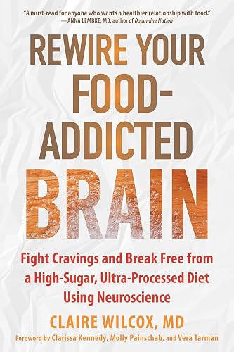 Rewire Your Food-Addicted Brain: Fight Cravings and Break Free from