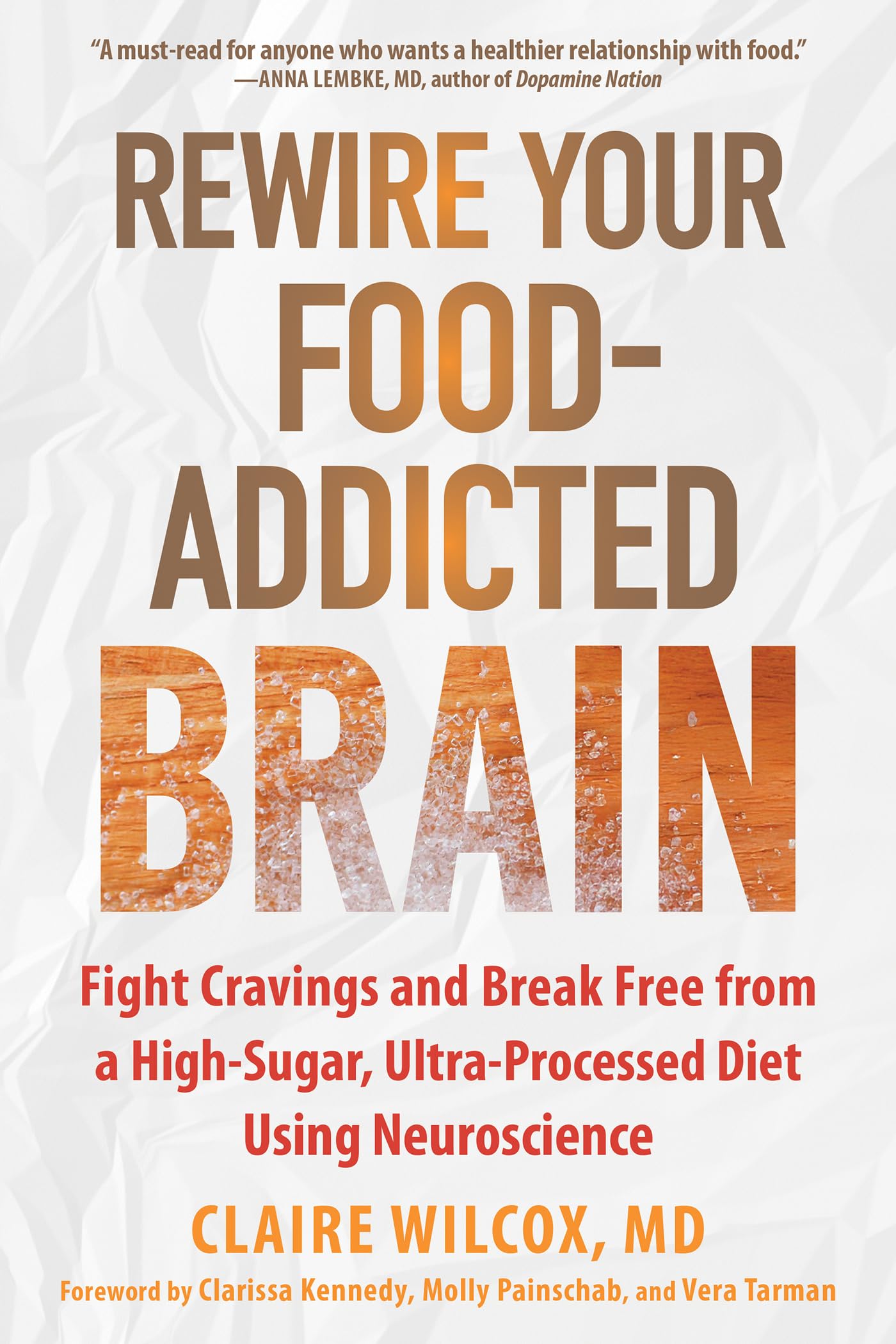 Rewire Your Food-Addicted Brain: Fight Cravings and Break Free from a High-Sugar, Ultra-Processed Diet Using Neuroscience
