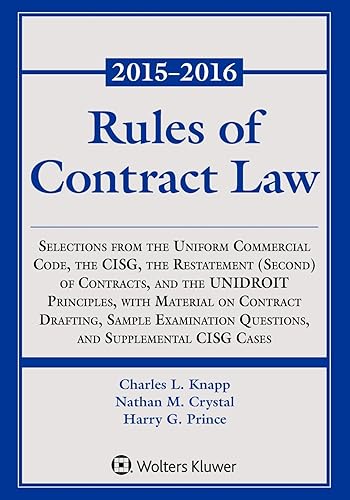Rules of Contract Law: Selections from the Uniform Commercial Code, the CISG, the Restatement (Second) of Contracts, and the UNIDROIT Principles, with ... CISG Cases, 2015-2016 Statutory Supplement