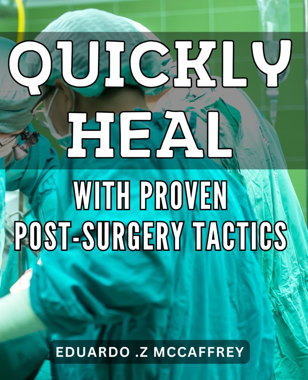 Quickly Heal with Proven Post-Surgery Tactics: Accelerate Your Recovery with Proven Strategies After Surgery