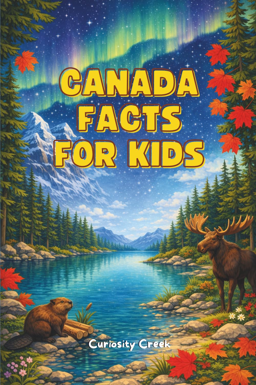 Canada Facts For Kids: Discover Amazing Landmarks, Traditions, Animals, Inventions, and More of Canada