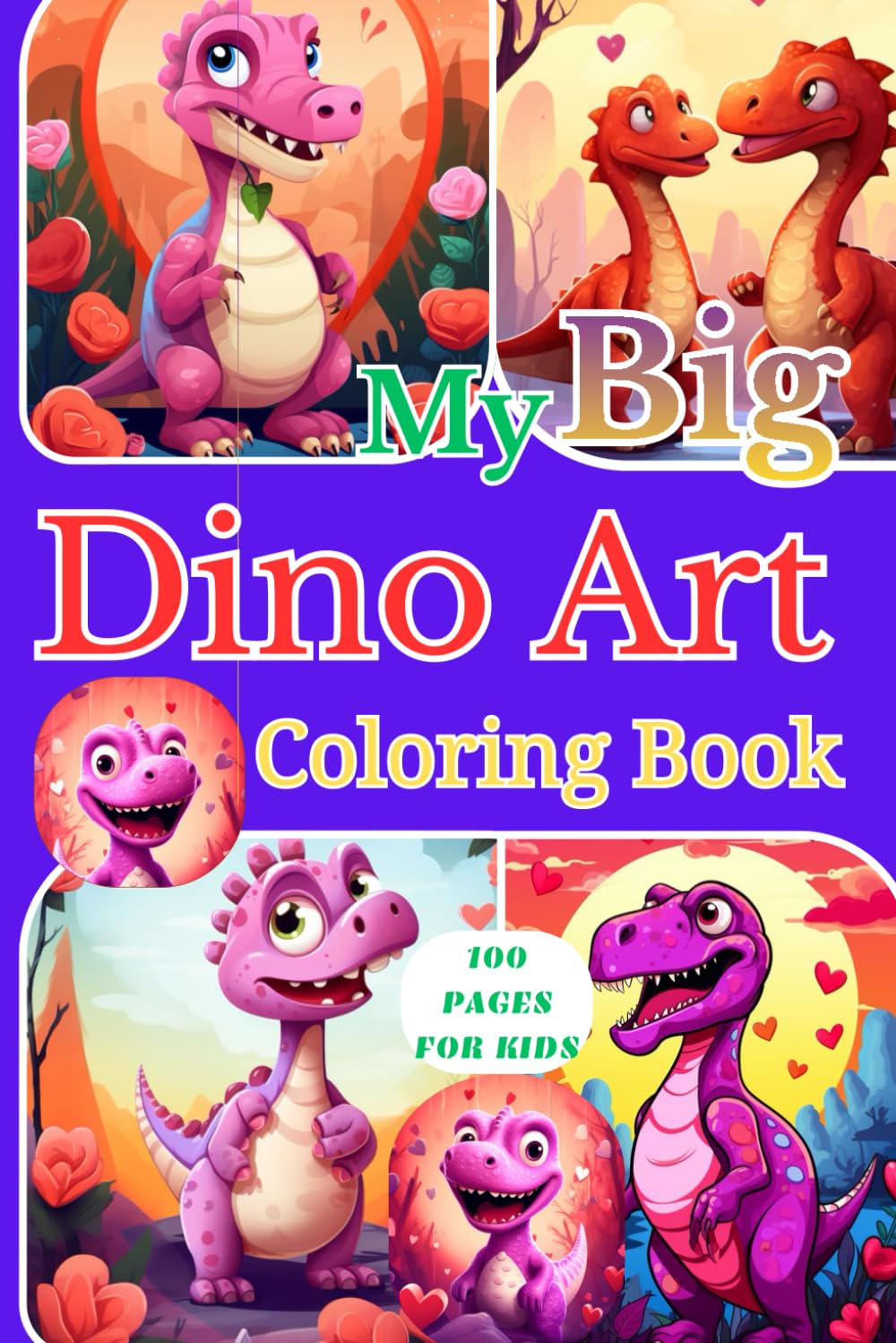 My Big Dino Art Coloring Book 100 pages ages 6–8: A Fun and Educational Dinosaur Coloring Book for Kids, A Creative Dinosaur Coloring Book for Kids,Roar Into Fun With 100 Dinosaur Coloring Pages