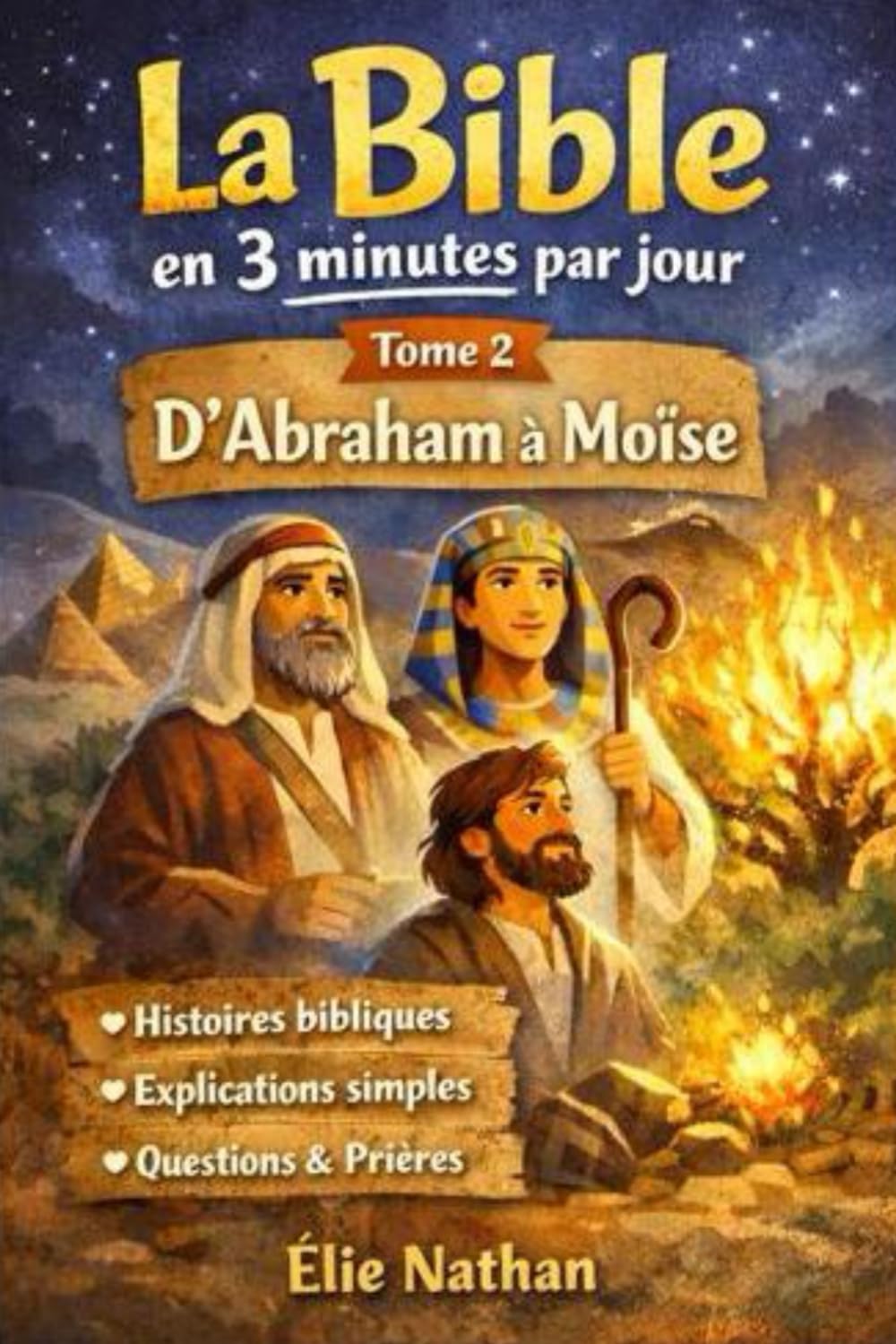La Bible expliquée simplement en 3 minutes par jour – Tome 2 : Abraham, Joseph, Moïse: Comprendre l’Ancien Testament sans jargon | 45 jours | Lecture ... chrétienne (La Bible en 3 minutes par jour)