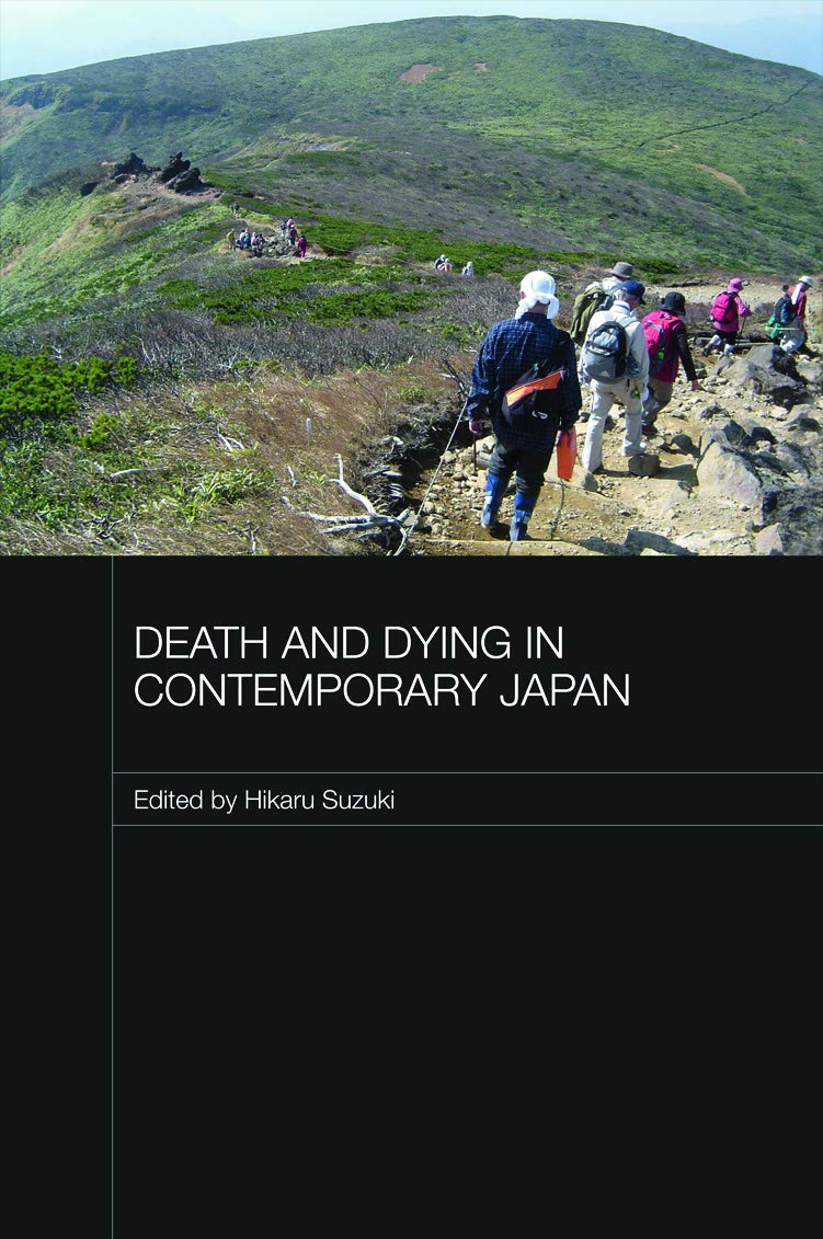 Death and Dying in Contemporary Japan (Japan Anthropology Workshop Series)