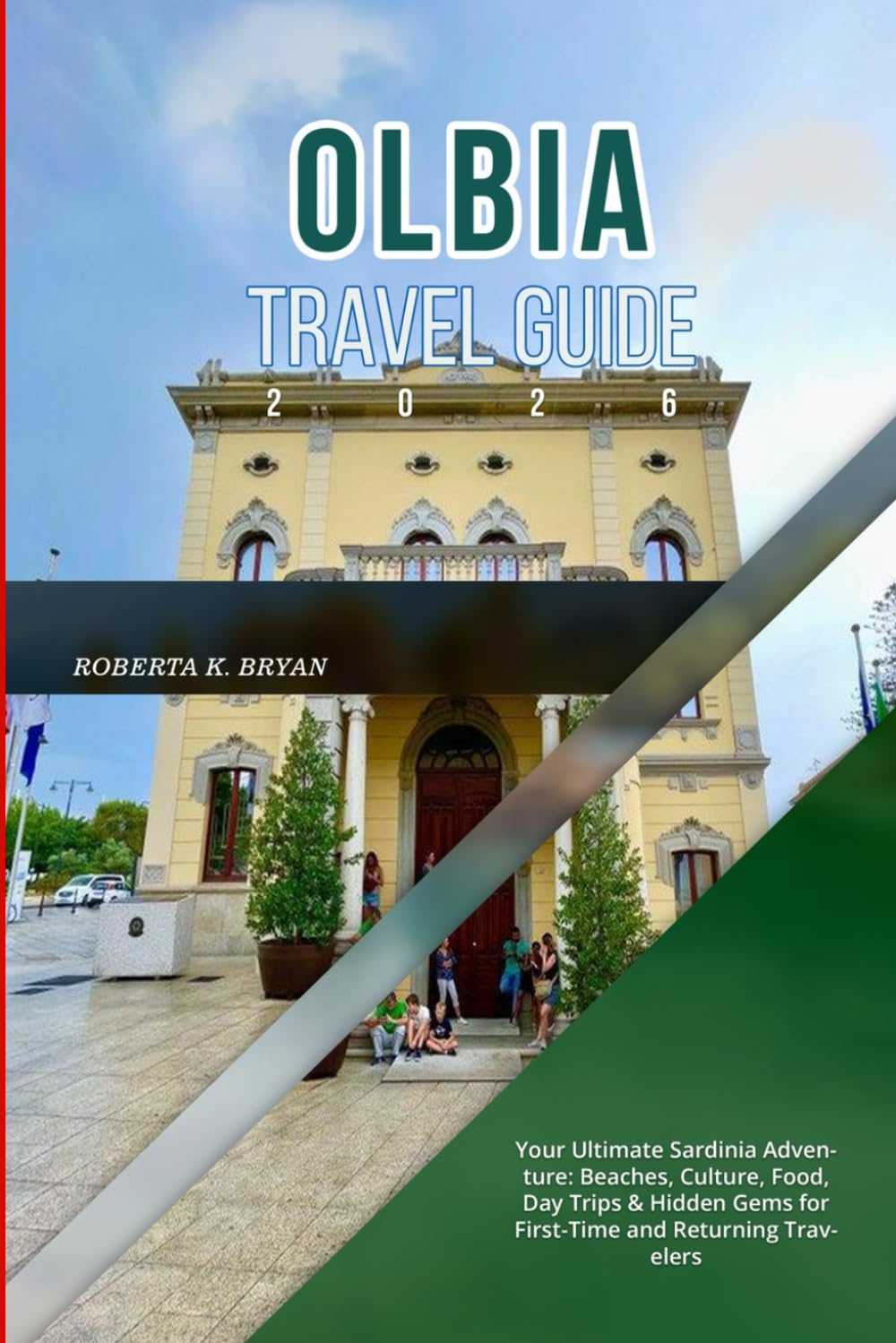 OLBIA TRAVEL GUIDE 2026: Your Ultimate Sardinia Adventure: Beaches, Culture, Food, Day Trips & Hidden Gems for First-Time and Returning Travelers