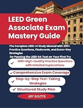 LEED Green Associate Exam Mastery Guide: The Complete LEED v4 Study Manual with 300+ Practice Questions, Flashcards, and Exam-Day Strategies for Passing the LEED GA Test on Your First Try