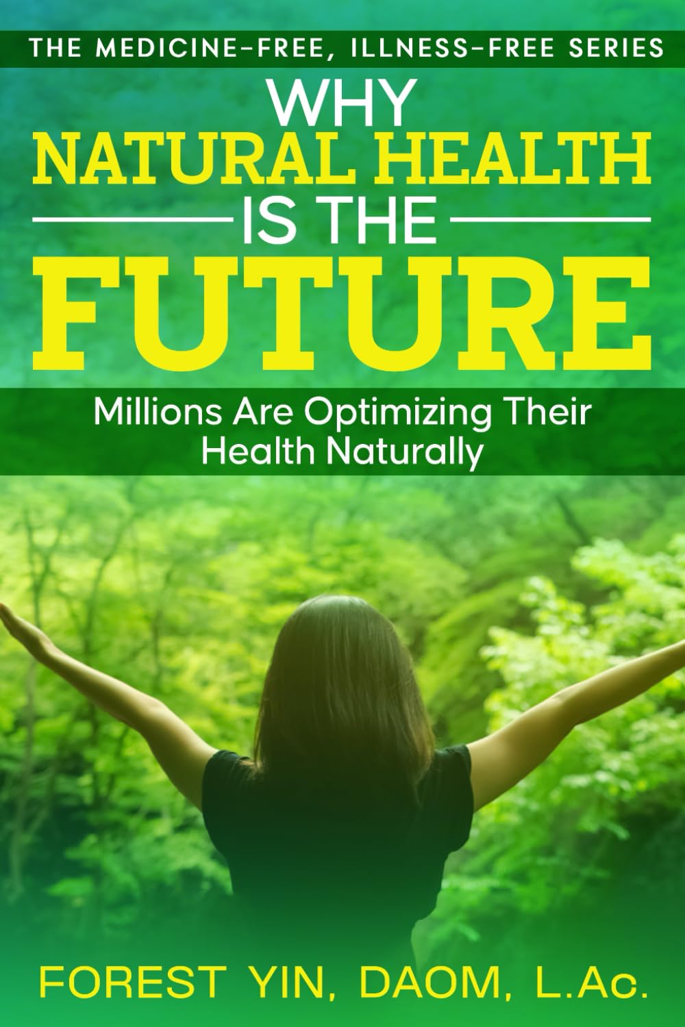 Why Natural Health Is the Future: Millions Are Optimizing Their Health Naturally (The Medicine-Free, Illness-Free Series)