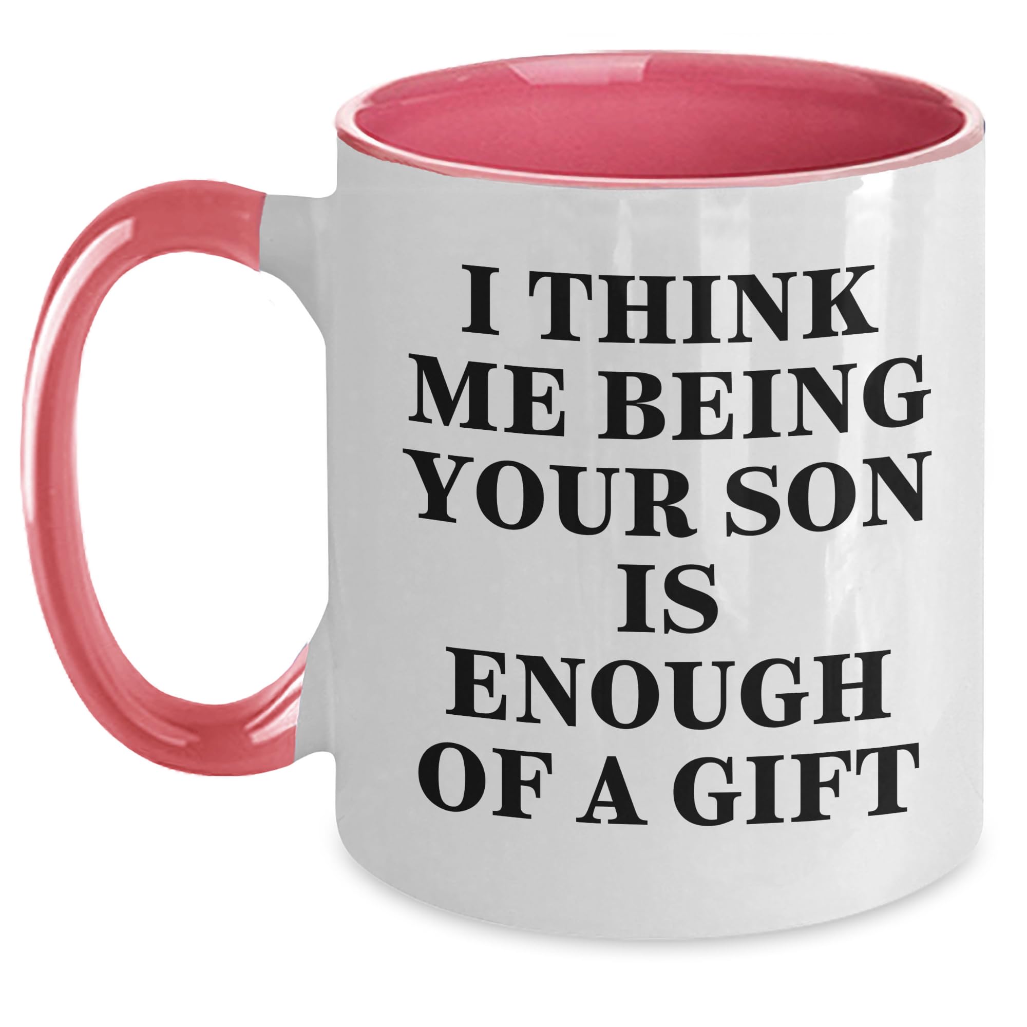 Son Gifts - Two Tone Coffee Mug - I Think Me Being Your Son Is Enough Of A Gift Funny Fath — funny ceramic mug from ShopProudGifts