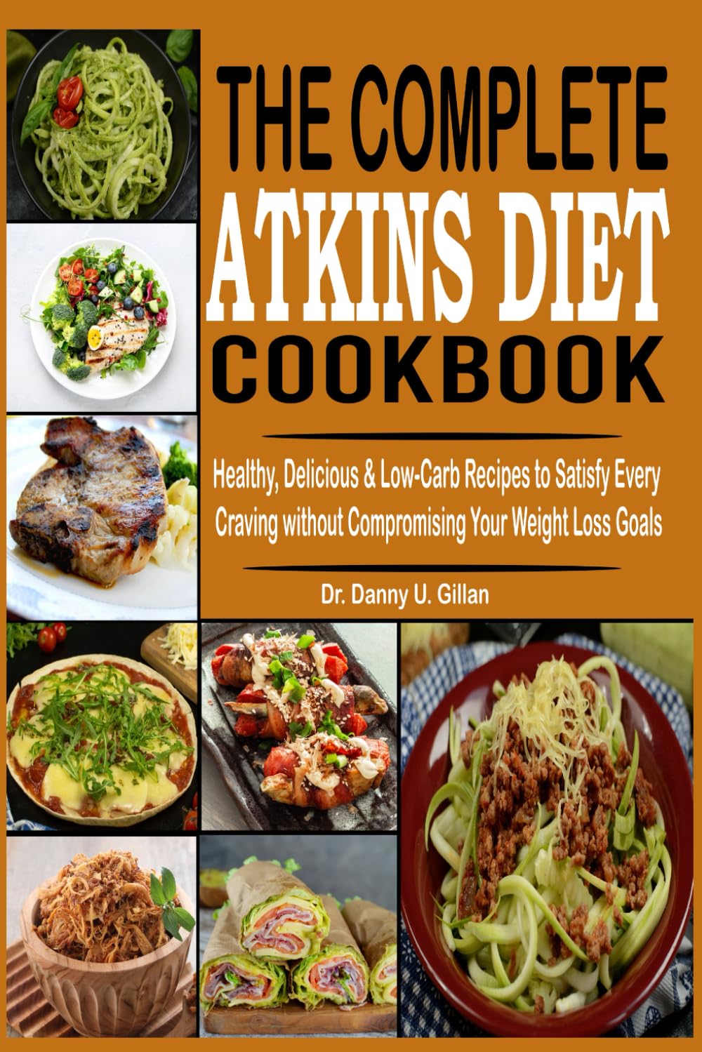 The Complete Atkins Diet Cookbook: Healthy, Delicious & Low-Carb Recipes to Satisfy Every Craving without Compromising Your Weight Loss Goals