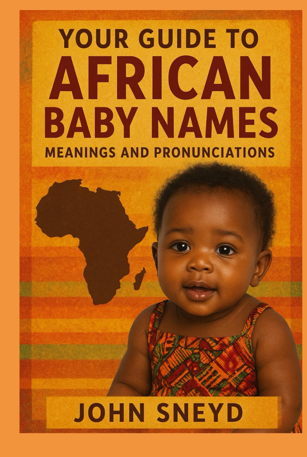 Your Guide to African Baby Names meanings and pronunciations: 2,600 Beautiful Names for Boys and Girls from Across Africa