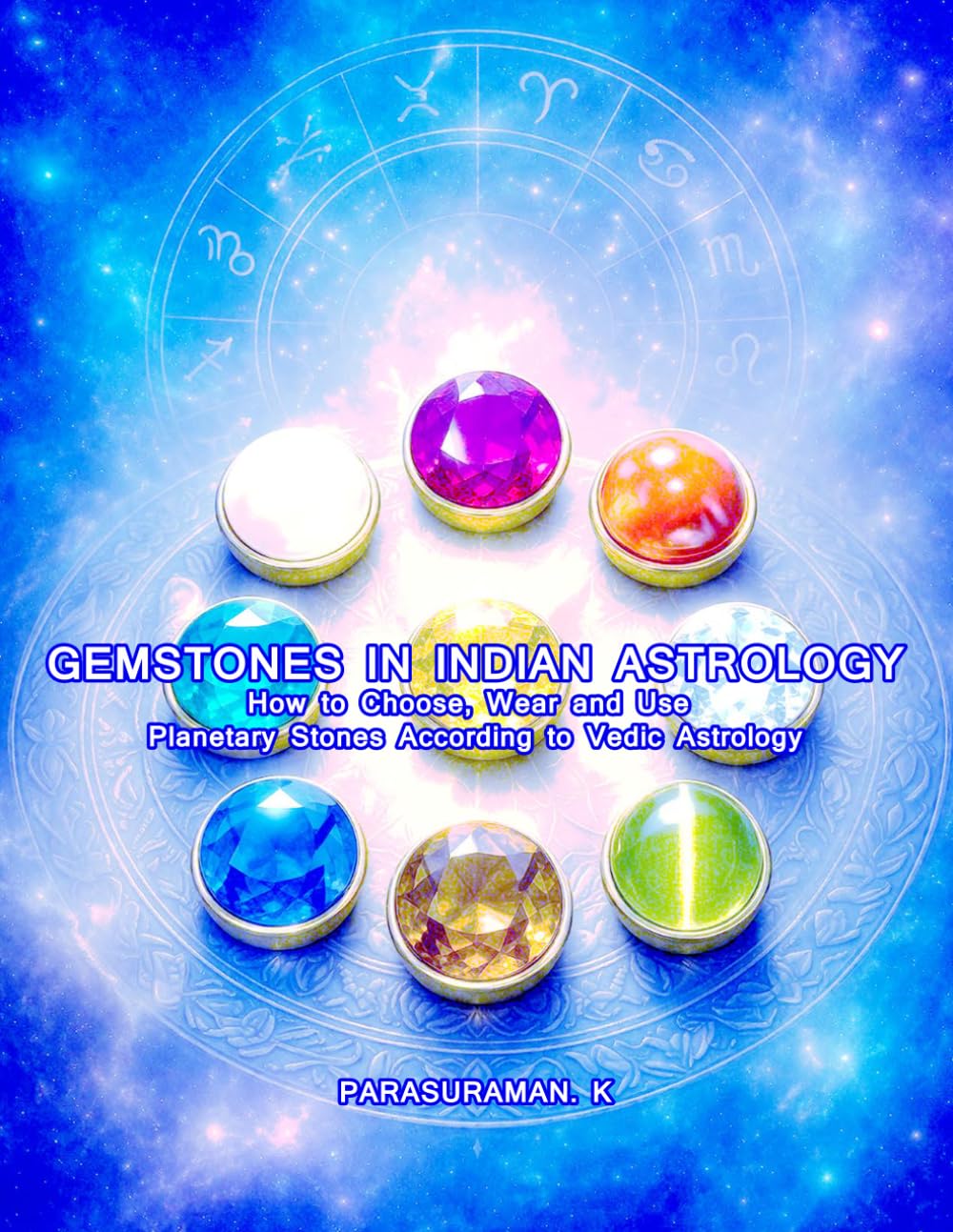 GEMSTONES IN INDIAN ASTROLOGY: How to Choose, Wear and Use Planetary Stones According to Vedic Astrology