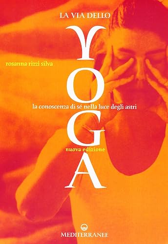 La via dello yoga. La conoscenza di sé alla luce degli astri