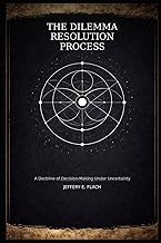 The Dilemma Resolution Process (DRP): A Doctrine of Decision-Making Under Uncertainty