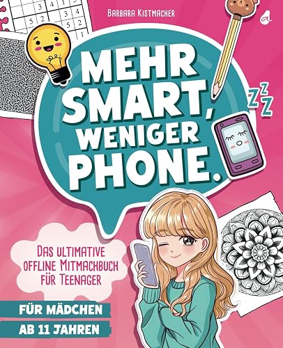 Mehr Smart, weniger Phone.: Das ultimative offline Mitmachbuch für Teenager | Für Mädchen ab 11 Jahren | Das sinnvolle Teenager Geschenk - egal ob Weihnachten, Ostern oder Geburtstag