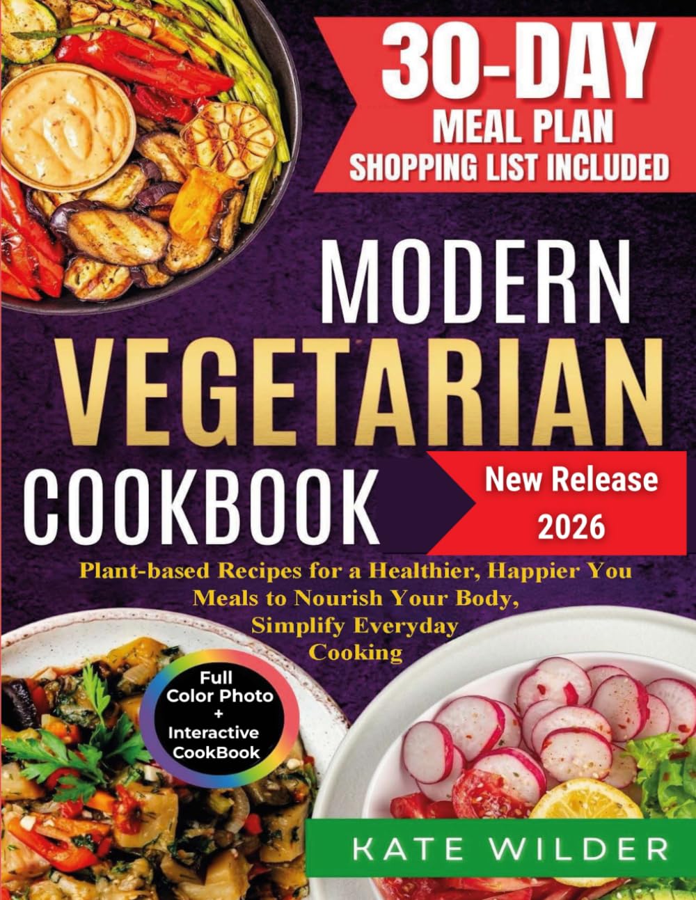 Modern Vegetarian Cookbook: Plant-based Recipes for a Healthier, Happier You — Meals to Nourish Your Body, Simplify Everyday Cooking
