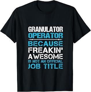 Granulator Operator - Freaking Awesome T-Shirt
