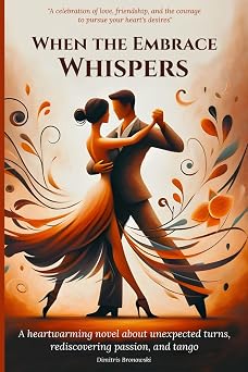 When the Embrace Whispers A heartwarming novel about unexpected turns, rediscovering passion, and tango