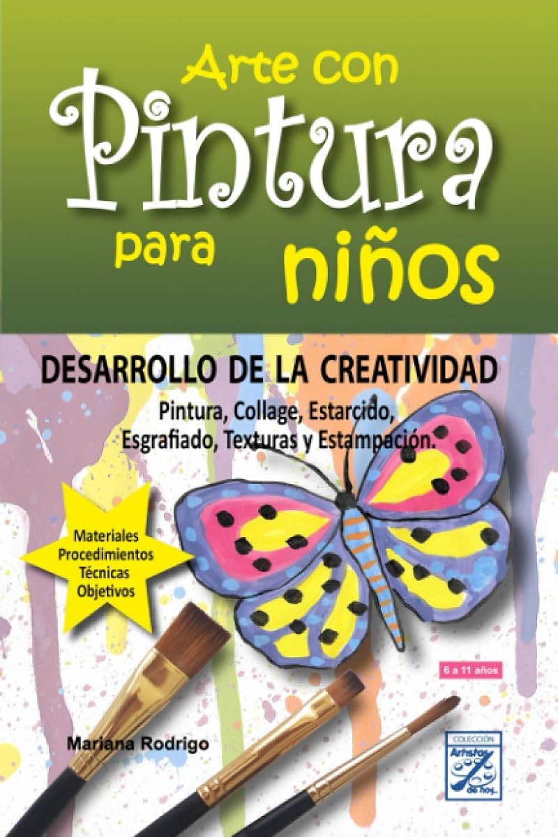 Arte con Pintura para niños: DESARROLLO DE LA CREATIVIDAD Pintura, Collage, Estarcido, Esgrafiado, Texturas y Estampación. (Artistas de Hoy) (Spanish Edition)