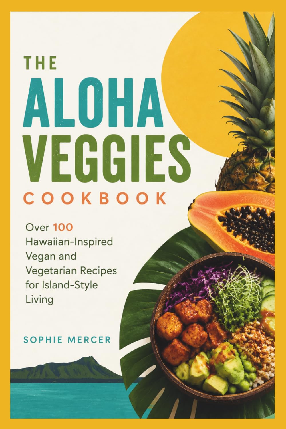 The Aloha Veggies Cookbook: Over 100 Hawaiian-Inspired Vegan and Vegetarian Recipes for Island-Style Living