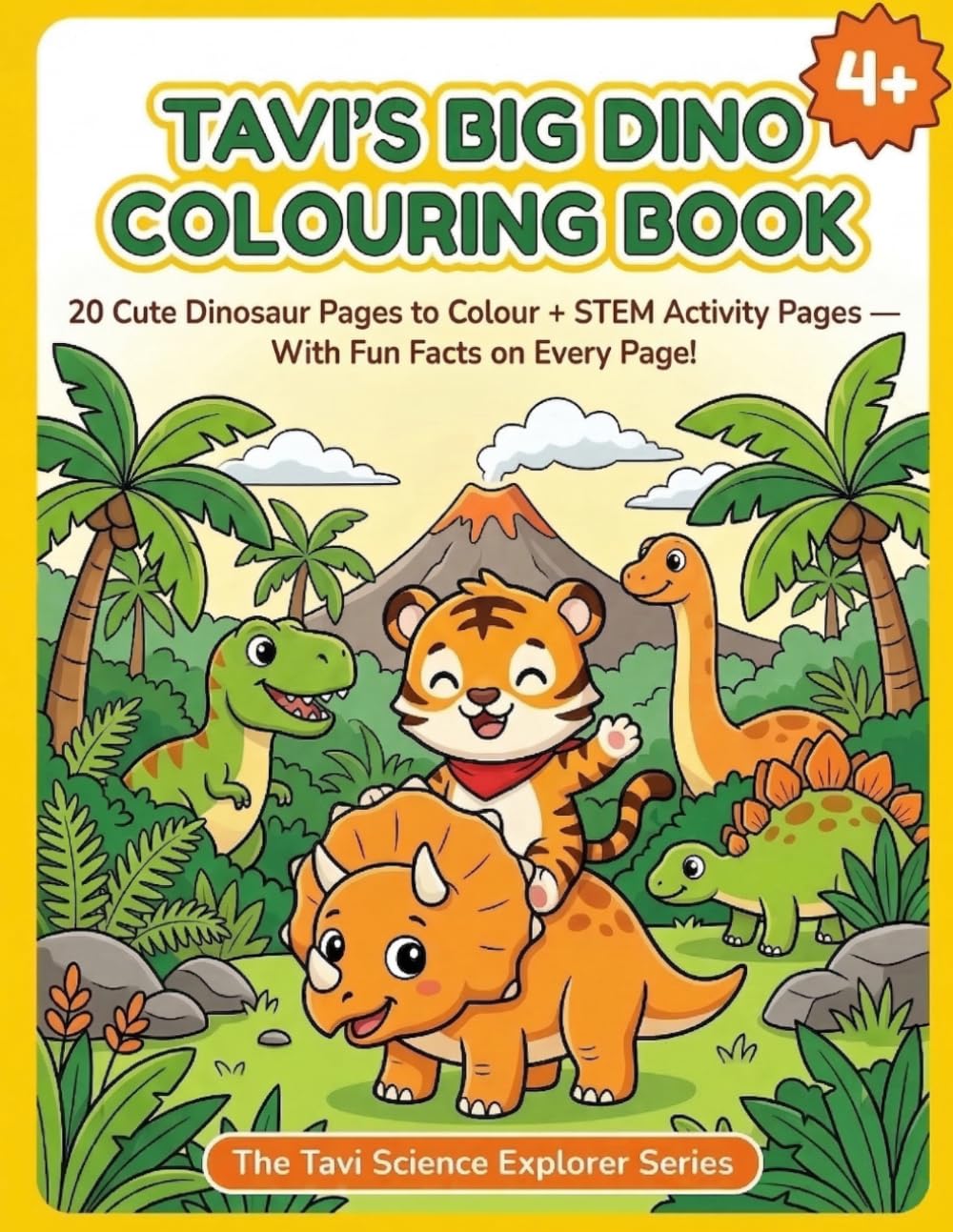 Tavi's Big Dino Colouring Book: 20 Cute Dinosaur Pages to Colour + STEM Activity Pages - With Fun Facts on Every Page! (The Tavi Science Explorer Series)