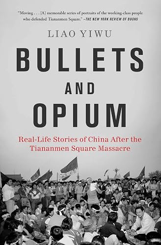 Bullets and Opium: Real-Life Stories of China After the Tiananmen Square Massacre