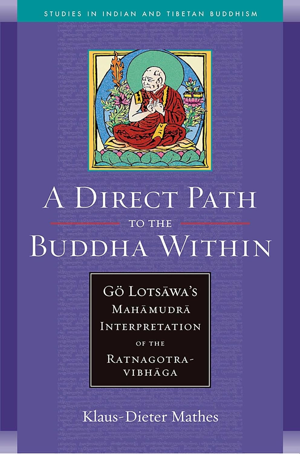 A Direct Path to the Buddha Within: Go Lotsawa's Mahamudra Interpretation of the Ratnagotravibhaga (Studies in Indian and Tibetan Buddhism)