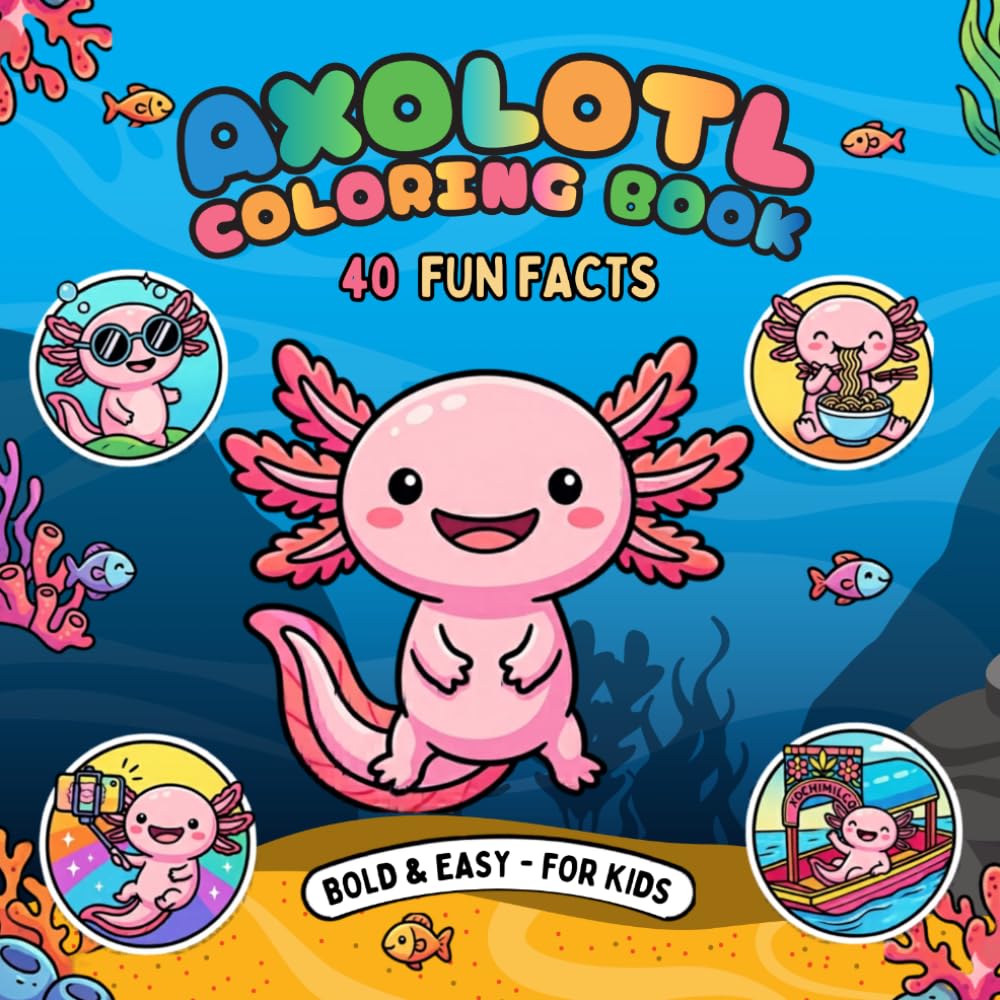 Axolotl coloring book for kids: Fun Facts and Super Cute Kawaii Scenes for girls, boys, Teens, and Adults