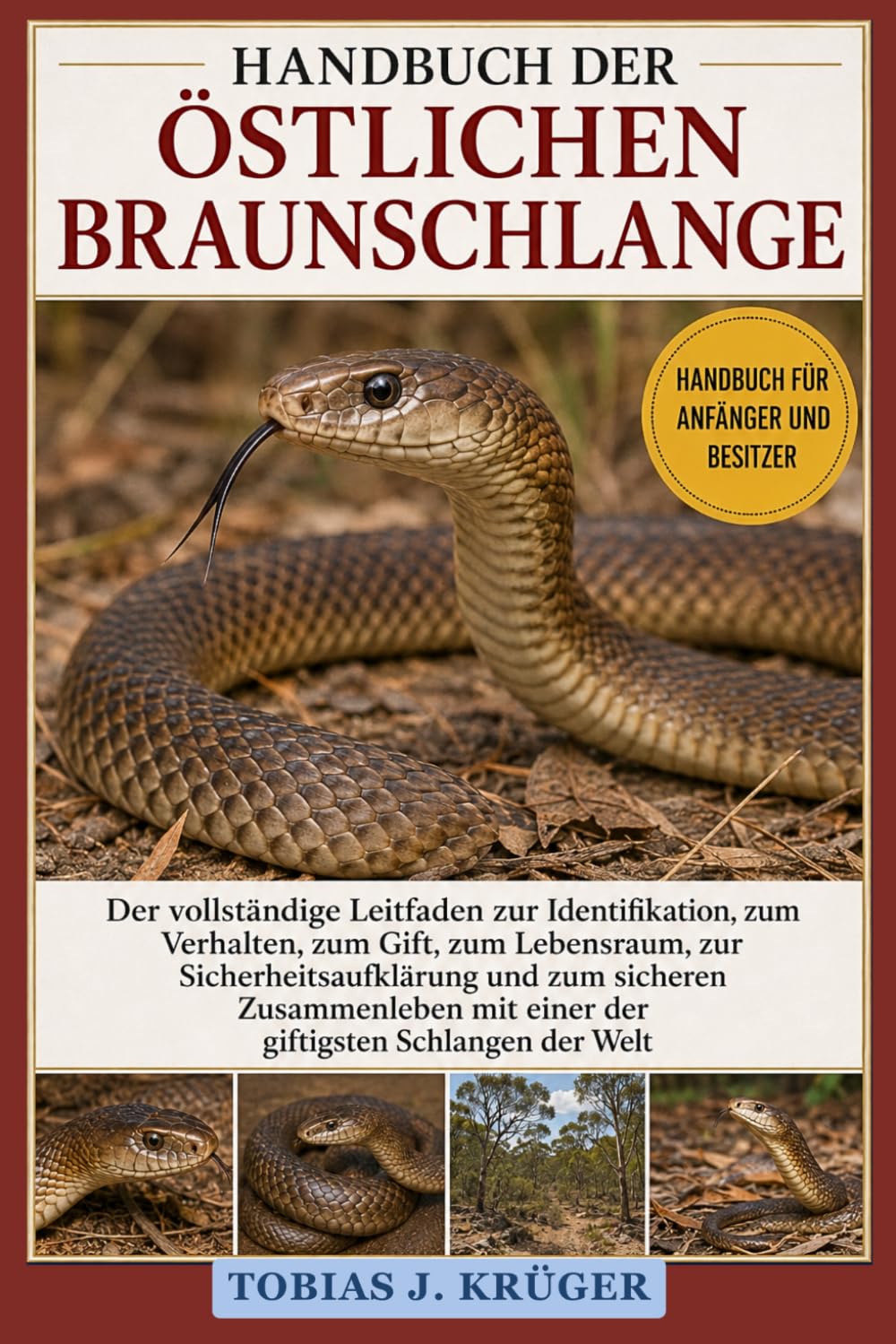 HANDBUCH DER ÖSTLICHEN BRAUNSCHLANGE: Der vollständige Leitfaden zur Identifikation, zum Verhalten, zum Gift, zum Lebensraum, zur ... mit einer der giftigsten Schlangen der Welt