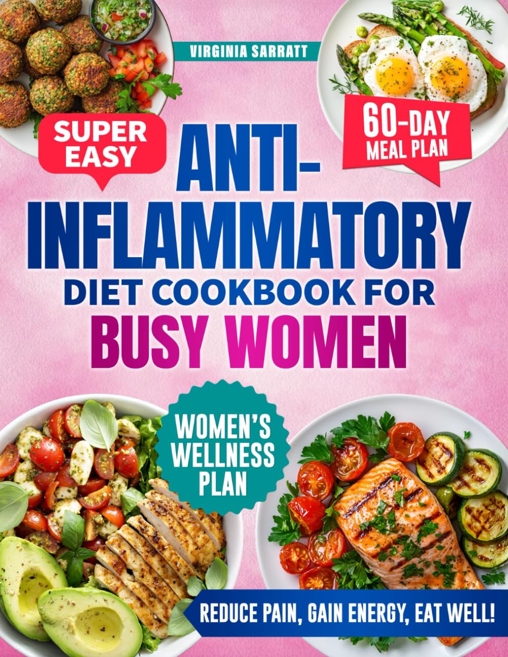 Super Easy Anti-Inflammatory Diet Cookbook For Busy Women: Quick & Stress-Free Recipes to Soothe Inflammation, Reclaim Your Energy, & Feel Like