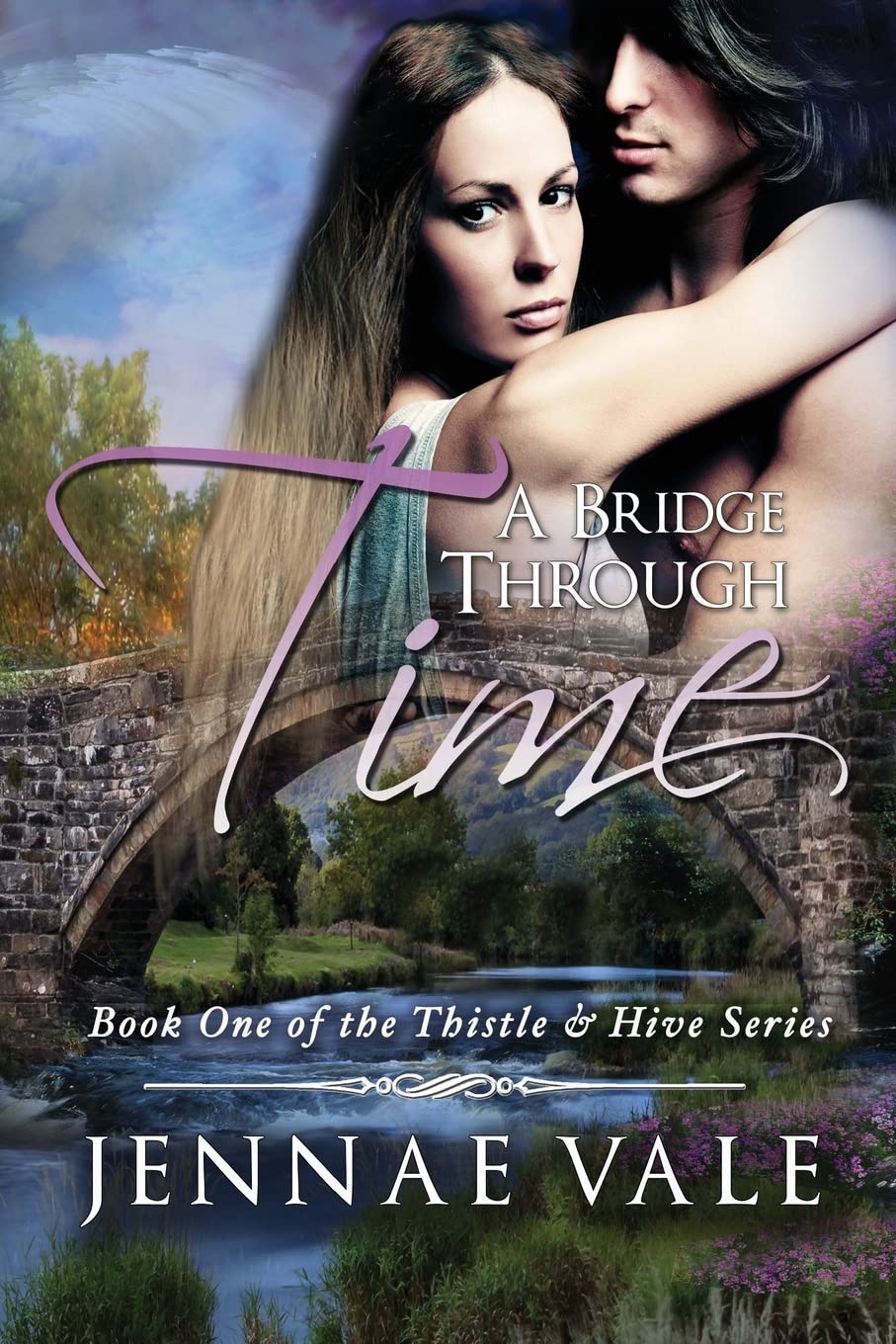 A Bridge Through Time: Book 1 of The Thistle & Hive Series: Volume 1