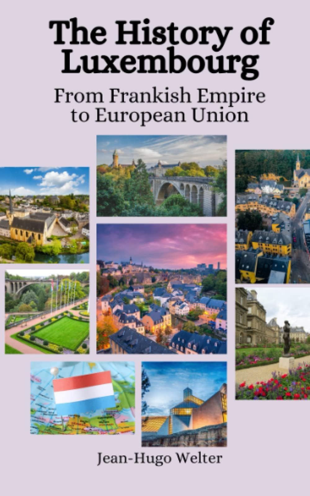 The History of Luxembourg: From Frankish Empire to European Union Paperback – 11 May 2023