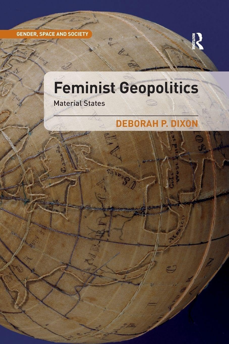 Feminist Geopolitics: Material States (Gender, Space and Society)